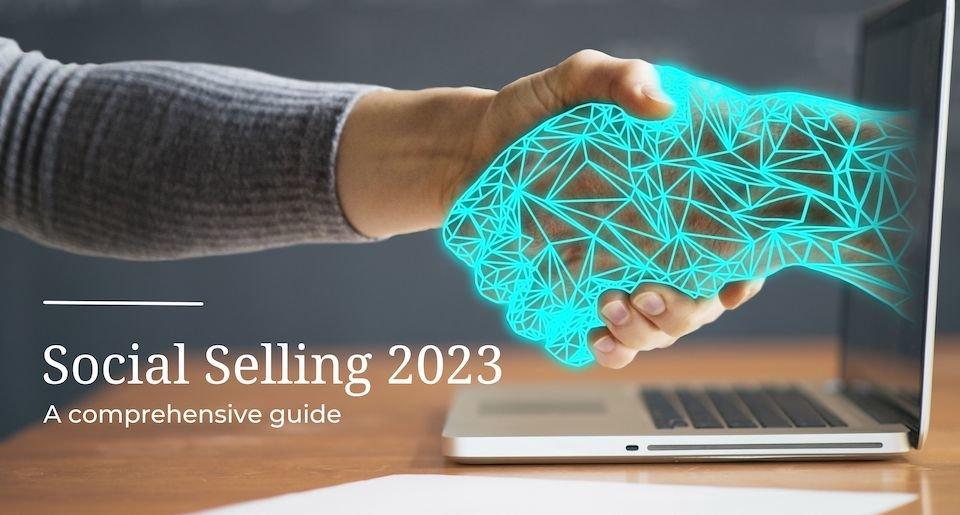 Mastering Social Selling in 2023: A Comprehensive Guide to Boosting Sales on LinkedIn and Beyond